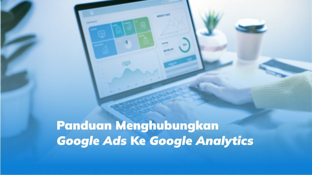 Panduan Menghubungkan Google Ads Ke Google Analytics
